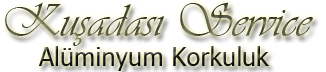 Kuşadası Service - Alüminyum Korkuluk Sistemleri